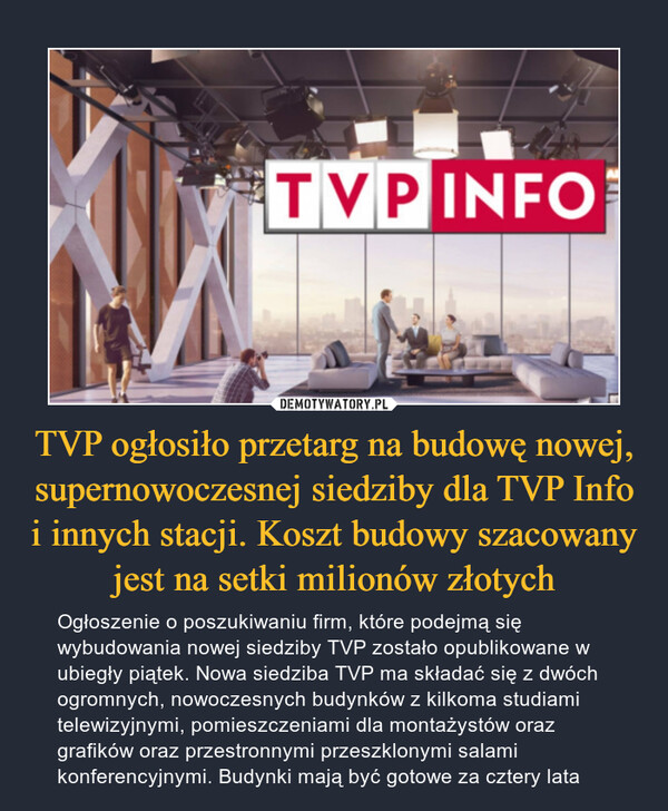 TVP ogłosiło przetarg na budowę nowej, supernowoczesnej siedziby dla TVP Info i innych stacji. Koszt budowy szacowany jest na setki milionów złotych