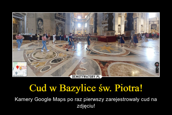 Cud w Bazylice św. Piotra! – Kamery Google Maps po raz pierwszy zarejestrowały cud na zdjęciu! 
