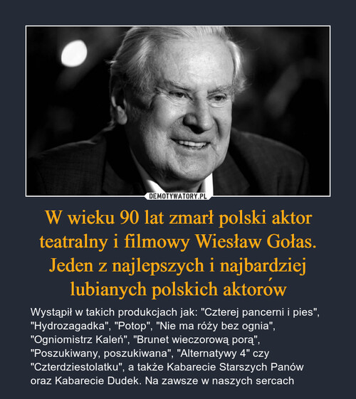 W wieku 90 lat zmarł polski aktor teatralny i filmowy Wiesław Gołas. Jeden z najlepszych i najbardziej lubianych polskich aktorów