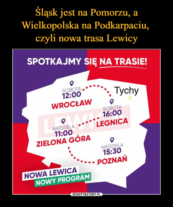 Śląsk jest na Pomorzu, a Wielkopolska na Podkarpaciu, 
czyli nowa trasa Lewicy