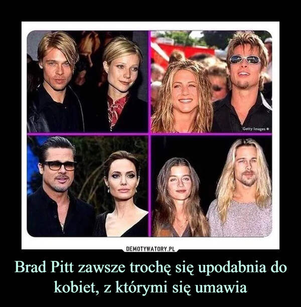 Brad Pitt zawsze trochę się upodabnia do kobiet, z którymi się umawia –  