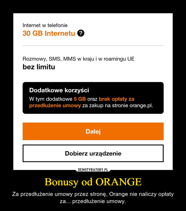 Bonusy od ORANGE – Za przedłużenie umowy przez stronę, Orange nie naliczy opłaty za... przedłużenie umowy. 