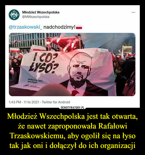 Młodzież Wszechpolska jest tak otwarta, że nawet zaproponowała Rafałowi Trzaskowskiemu, aby ogolił się na łyso tak jak oni i dołączył do ich organizacji