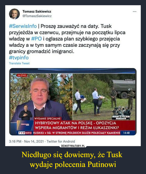 Niedługo się dowiemy, że Tusk 
wydaje polecenia Putinowi