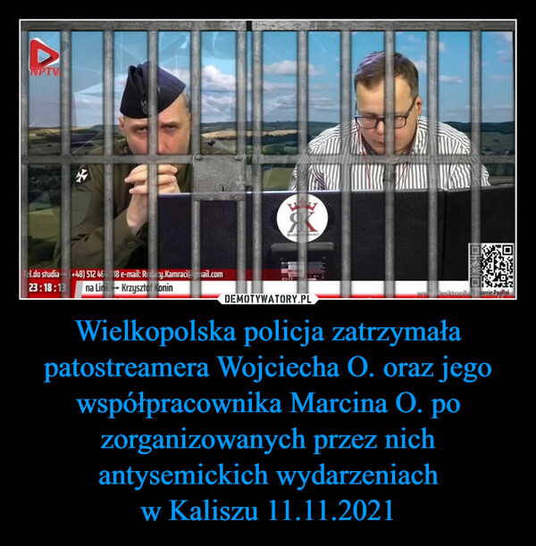 Wielkopolska policja zatrzymała patostreamera Wojciecha O. oraz jego współpracownika Marcina O. po zorganizowanych przez nich antysemickich wydarzeniachw Kaliszu 11.11.2021 –  