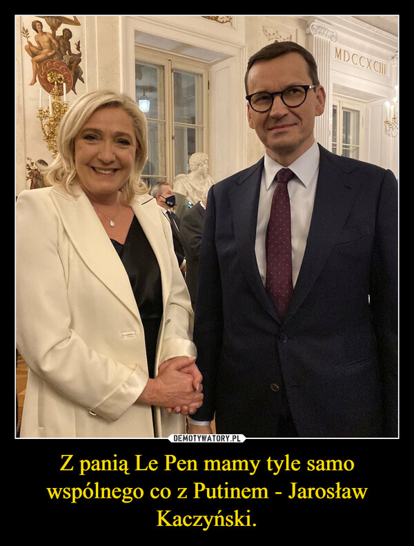 Z panią Le Pen mamy tyle samo wspólnego co z Putinem - Jarosław Kaczyński. –  