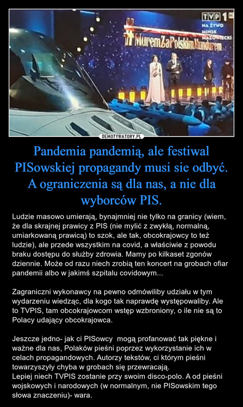Pandemia pandemią, ale festiwal PISowskiej propagandy musi sie odbyć. A ograniczenia są dla nas, a nie dla wyborców PIS.