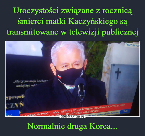 Uroczystości związane z rocznicą śmierci matki Kaczyńskiego są transmitowane w telewizji publicznej Normalnie druga Korea...