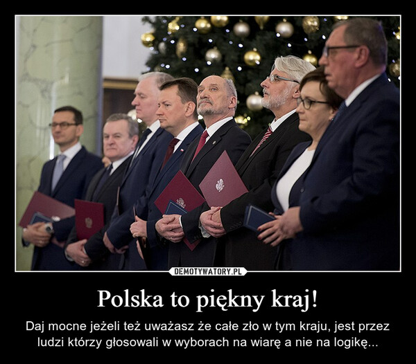 Polska to piękny kraj! – Daj mocne jeżeli też uważasz że całe zło w tym kraju, jest przez ludzi którzy głosowali w wyborach na wiarę a nie na logikę... 
