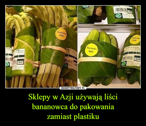 Sklepy w Azji używają liści
bananowca do pakowania
zamiast plastiku
