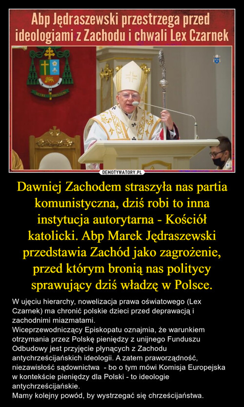 Dawniej Zachodem straszyła nas partia komunistyczna, dziś robi to inna instytucja autorytarna - Kościół katolicki. Abp Marek Jędraszewski przedstawia Zachód jako zagrożenie, przed którym bronią nas politycy sprawujący dziś władzę w Polsce.
