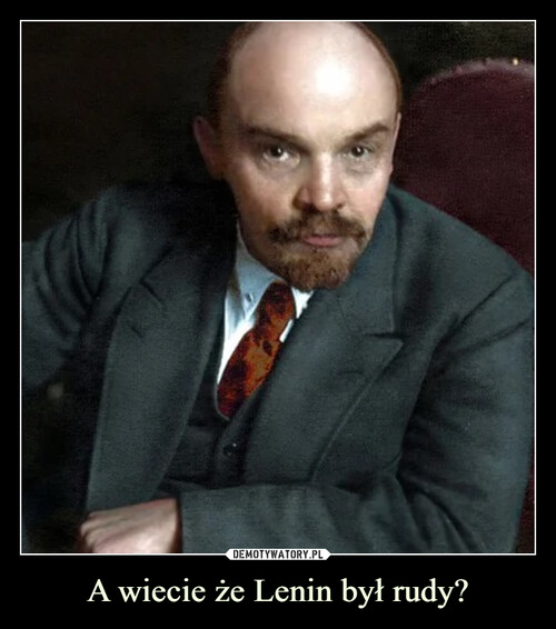 A wiecie że Lenin był rudy?
