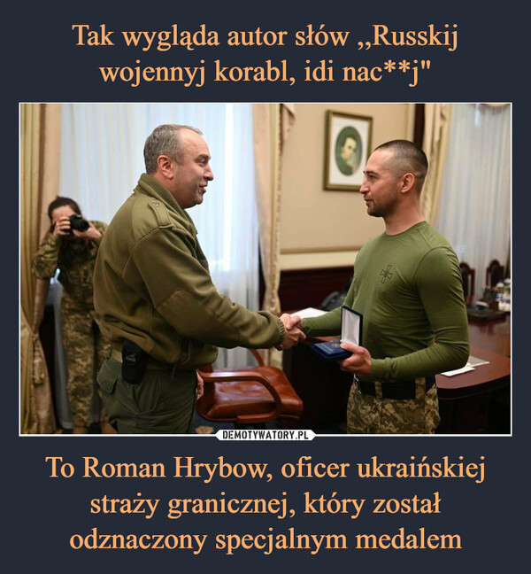 To Roman Hrybow, oficer ukraińskiej straży granicznej, który został odznaczony specjalnym medalem –  