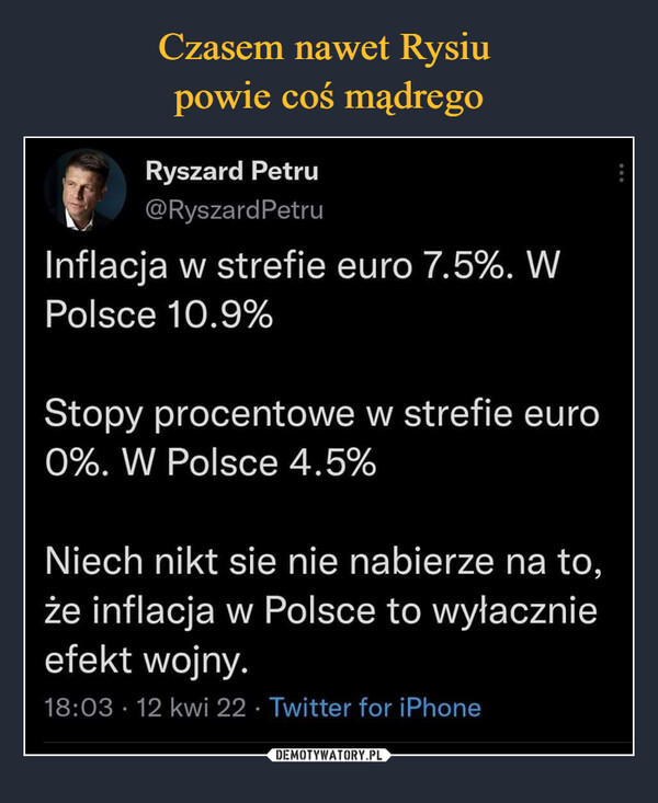  –  Inflacja w strefie euro 7.5%. W Polsce 10.9%Stopy procentowe w strefie euro 0%. W Polsce 4.5%Niech nikt sie nie nabierze na to, że inflacja w Polsce to wyłacznie efekt wojny.