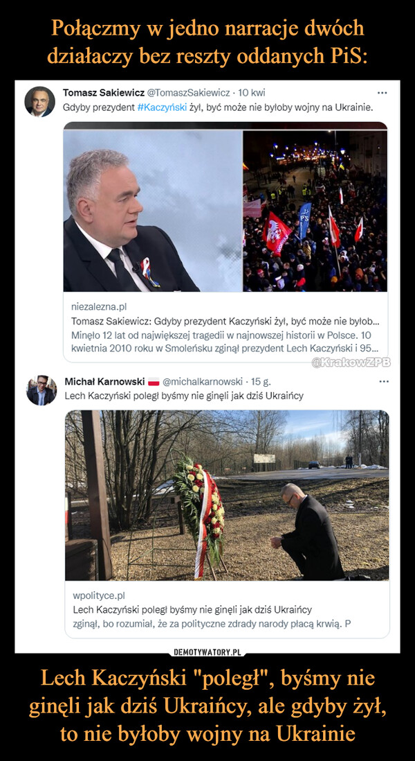 Połączmy w jedno narracje dwóch działaczy bez reszty oddanych PiS: Lech Kaczyński "poległ", byśmy nie ginęli jak dziś Ukraińcy, ale gdyby żył, to nie byłoby wojny na Ukrainie