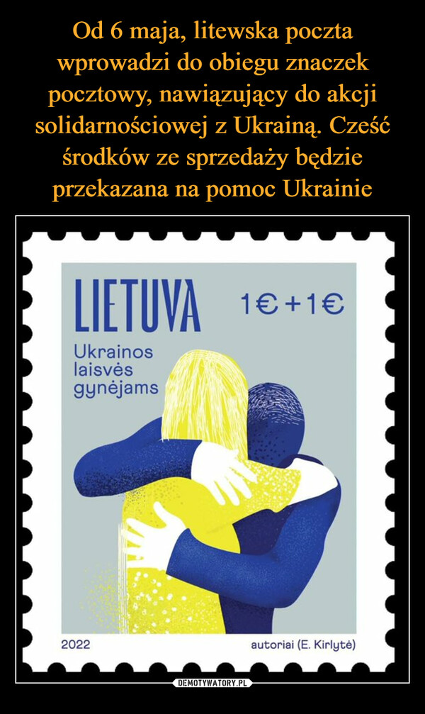 Od 6 maja, litewska poczta wprowadzi do obiegu znaczek pocztowy, nawiązujący do akcji solidarnościowej z Ukrainą. Cześć środków ze sprzedaży będzie przekazana na pomoc Ukrainie
