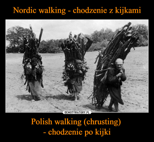 Nordic walking - chodzenie z kijkami Polish walking (chrusting) 
- chodzenie po kijki