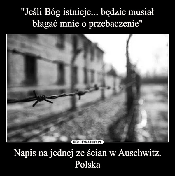 Napis na jednej ze ścian w Auschwitz. Polska –  
