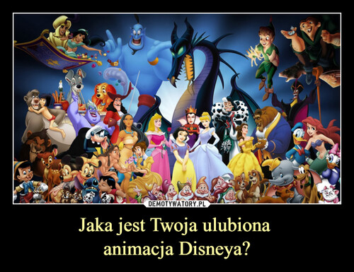 Jaka jest Twoja ulubiona 
animacja Disneya?