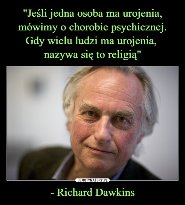 - Richard Dawkins –  