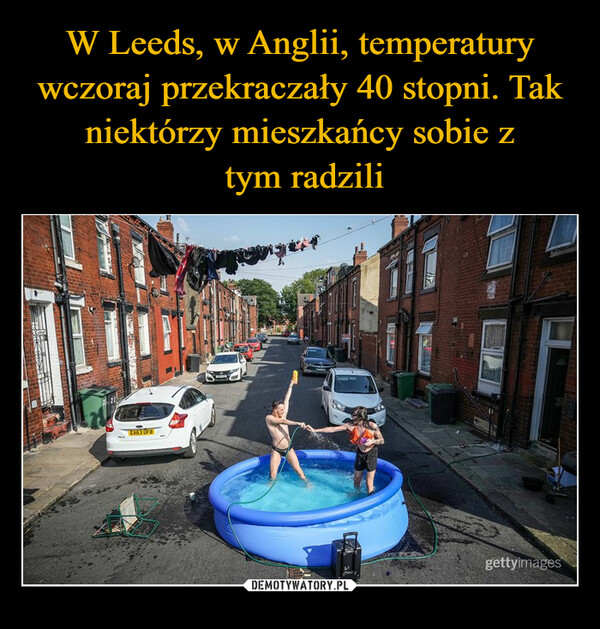 W Leeds, w Anglii, temperatury wczoraj przekraczały 40 stopni. Tak niektórzy mieszkańcy sobie z
 tym radzili
