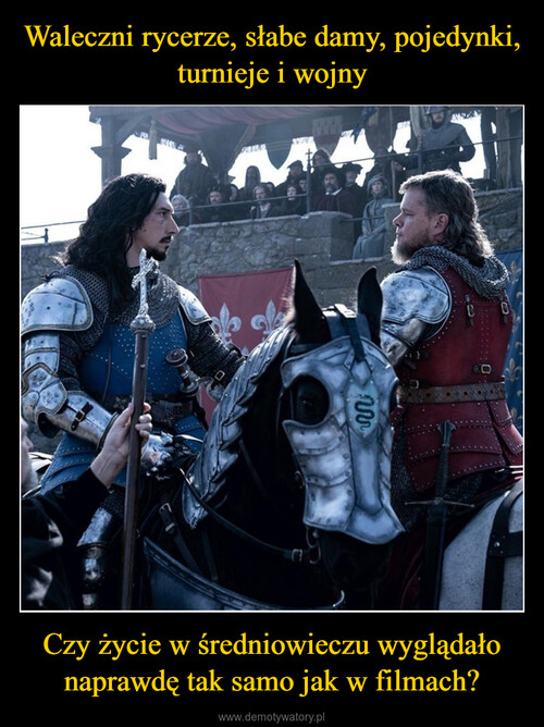 Waleczni rycerze, słabe damy, pojedynki, turnieje i wojny Czy życie w średniowieczu wyglądało naprawdę tak samo jak w filmach?