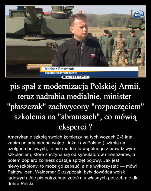 pis spał z modernizacją Polskiej Armii, teraz nadrabia medialnie, minister  "płaszczak" zachwycony "rozpoczęciem" szkolenia na "abramsach", co mówią eksperci ?
