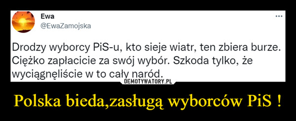Polska bieda,zasługą wyborców PiS ! –  