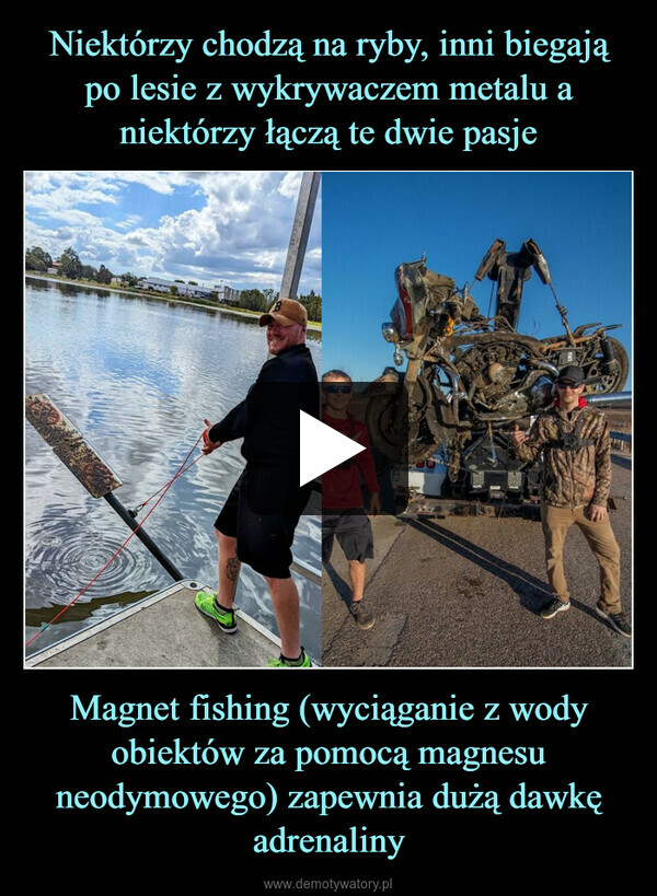 Magnet fishing (wyciąganie z wody obiektów za pomocą magnesu neodymowego) zapewnia dużą dawkę adrenaliny –  