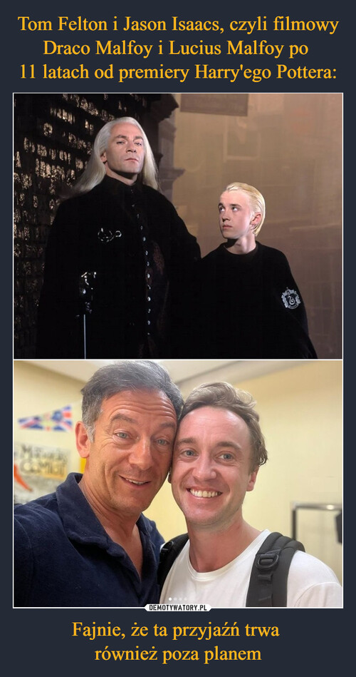 Tom Felton i Jason Isaacs, czyli filmowy Draco Malfoy i Lucius Malfoy po 
11 latach od premiery Harry'ego Pottera: Fajnie, że ta przyjaźń trwa 
również poza planem