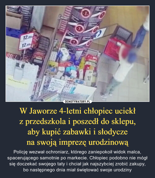 W Jaworze 4-letni chłopiec uciekł
z przedszkola i poszedł do sklepu,
aby kupić zabawki i słodycze
na swoją imprezę urodzinową