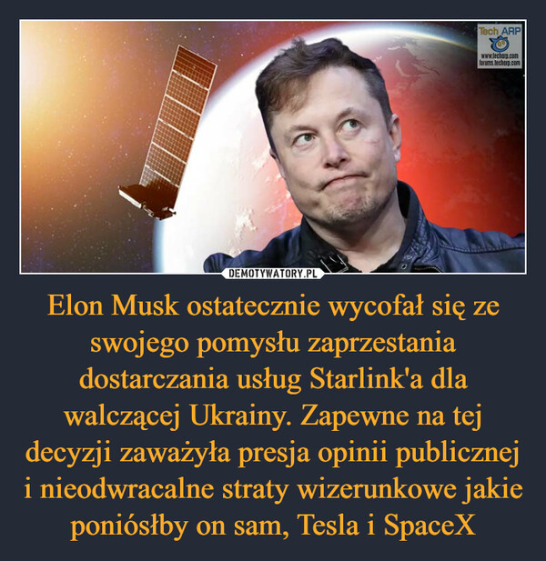 Elon Musk ostatecznie wycofał się ze swojego pomysłu zaprzestania dostarczania usług Starlink'a dla walczącej Ukrainy. Zapewne na tej decyzji zaważyła presja opinii publicznej i nieodwracalne straty wizerunkowe jakie poniósłby on sam, Tesla i SpaceX