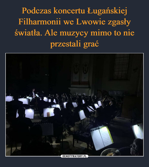 Podczas koncertu Ługańskiej Filharmonii we Lwowie zgasły światła. Ale muzycy mimo to nie przestali grać