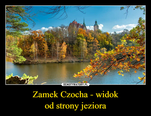 Zamek Czocha - widok
od strony jeziora
