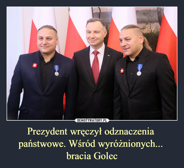 Prezydent wręczył odznaczenia państwowe. Wśród wyróżnionych... bracia Golec –  