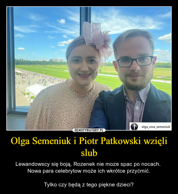 Olga Semeniuk i Piotr Patkowski wzięli slub – Lewandowscy się boją. Rozenek nie moze spac po nocach. Nowa para celebrytow może ich wkrótce przyćmić.Tylko czy będą z tego piękne dzieci? 