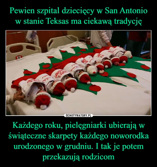Pewien szpital dziecięcy w San Antonio w stanie Teksas ma ciekawą tradycję Każdego roku, pielęgniarki ubierają w świąteczne skarpety każdego noworodka urodzonego w grudniu. I tak je potem przekazują rodzicom