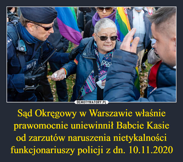 Sąd Okręgowy w Warszawie właśnie prawomocnie uniewinnił Babcie Kasie od zarzutów naruszenia nietykalności funkcjonariuszy policji z dn. 10.11.2020 –  