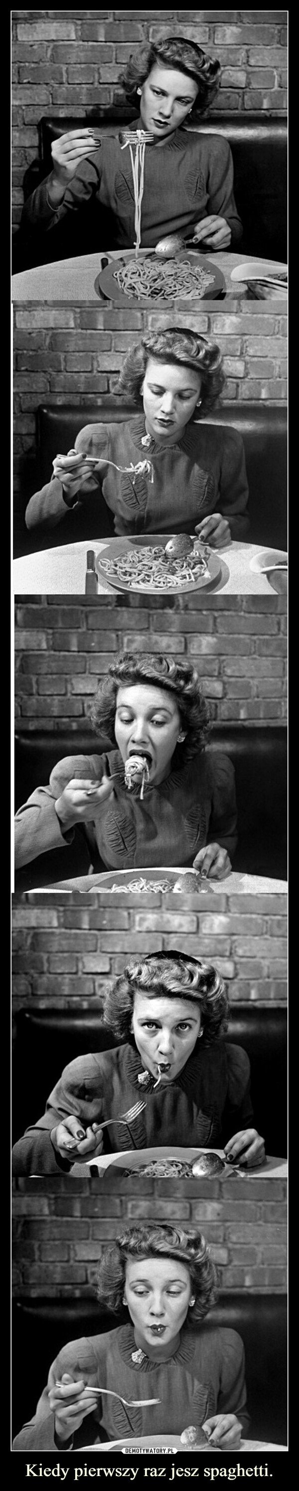 Kiedy pierwszy raz jesz spaghetti. –  
