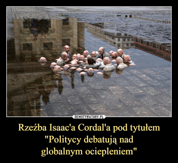 Rzeźba Isaac'a Cordal'a pod tytułem"Politycy debatują nadglobalnym ociepleniem" –  