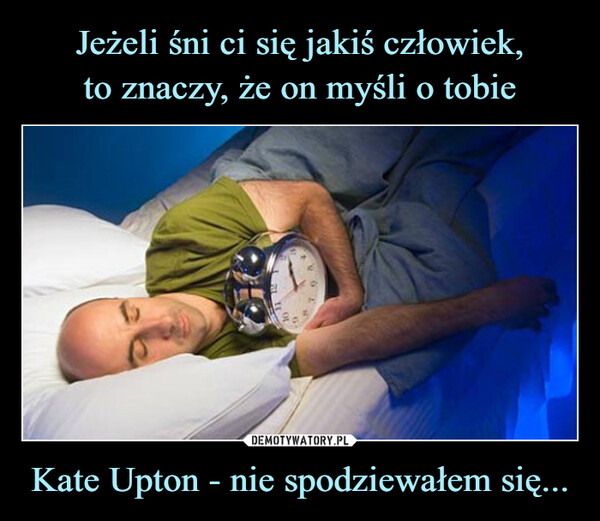 Kate Upton - nie spodziewałem się... –  