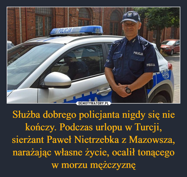 Służba dobrego policjanta nigdy się nie kończy. Podczas urlopu w Turcji, sierżant Paweł Nietrzebka z Mazowsza, narażając własne życie, ocalił tonącego w morzu mężczyznę –  POLICJAICJAPILISIPOLICJAPOLIJA10041779