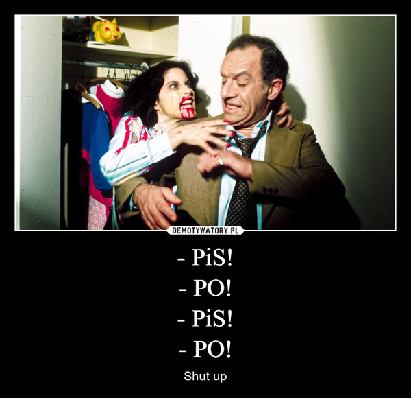 - PiS!
- PO!
- PiS!
- PO!