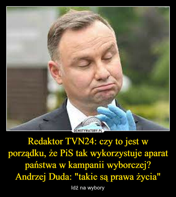 Redaktor TVN24: czy to jest w porządku, że PiS tak wykorzystuje aparat państwa w kampanii wyborczej?Andrzej Duda: "takie są prawa życia" – Idź na wybory 