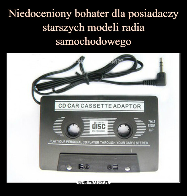  –  CD CAR CASSETTE ADAPTORCPLAY YOUR PERSONAL CD PLAYER THROUGH YOUR CAR'S STEREOTHISSIDEUPdiscDNG TALAUND