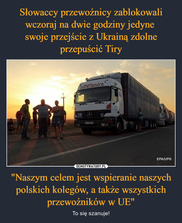 "Naszym celem jest wspieranie naszych polskich kolegów, a także wszystkich przewoźników w UE" – To się szanuje! aleinEPA/UPG