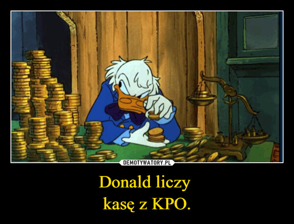 Donald liczy kasę z KPO. –  四