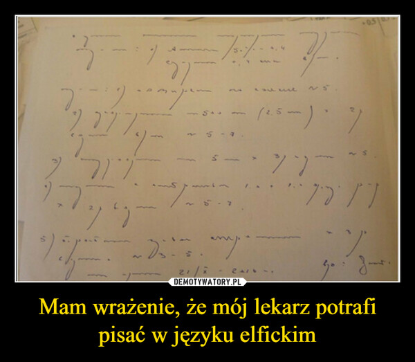 Mam wrażenie, że mój lekarz potrafi pisać w języku elfickim