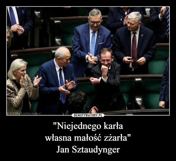"Niejednego karławłasna małość zżarła"Jan Sztaudynger –  AGENOWA wyborcza.pl