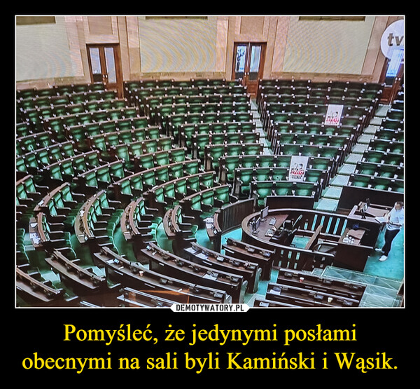 Pomyśleć, że jedynymi posłami obecnymi na sali byli Kamiński i Wąsik.